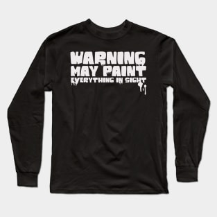 Funny Painter Idea for Men Fathers Warning I'll Paint Everything Long Sleeve T-Shirt